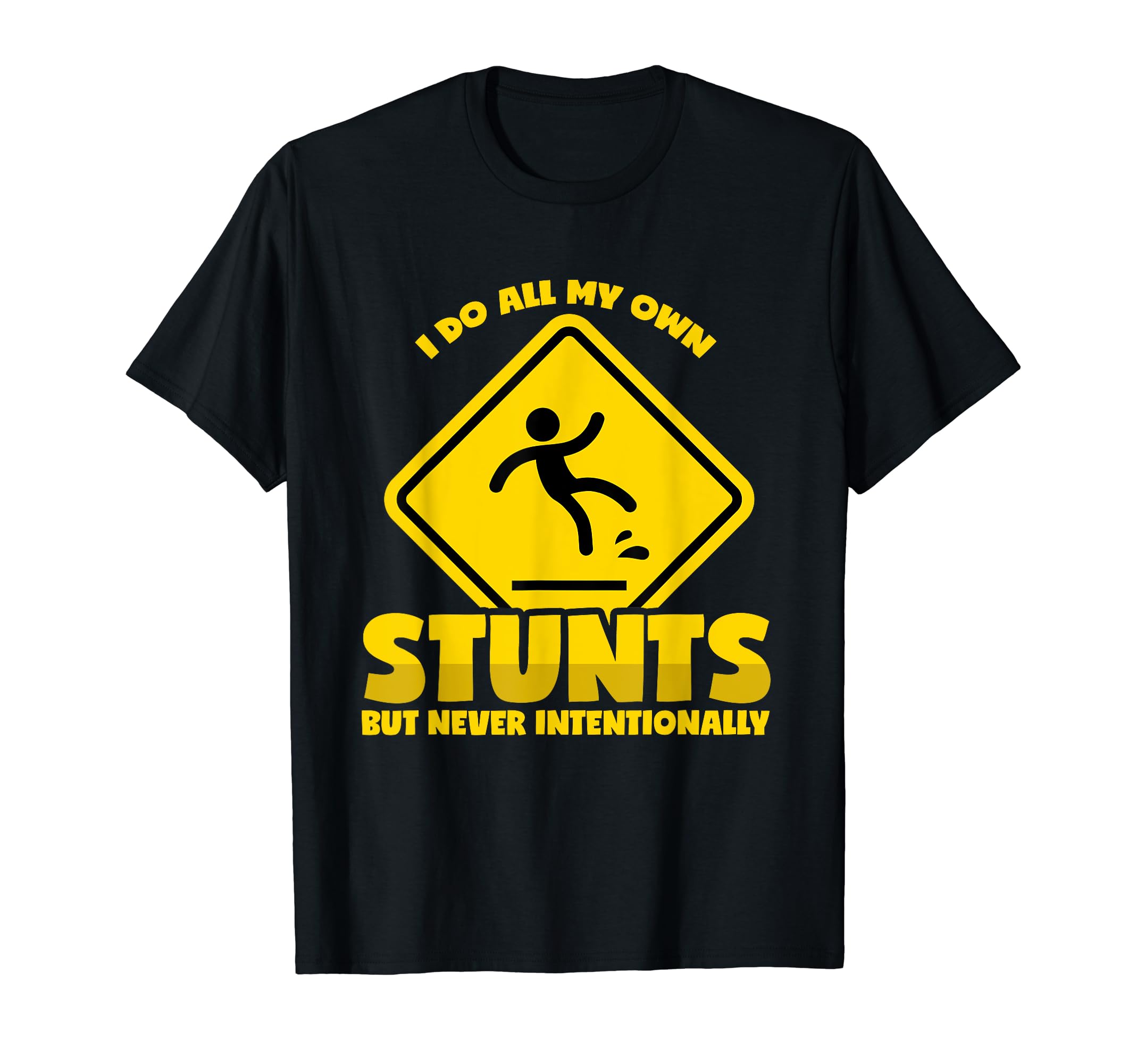 Stunt DesignsStunts Accident Stuntman Injury Fall I Do All My Own Stunts T-ShirtOEKO-TEX STANDARD 100