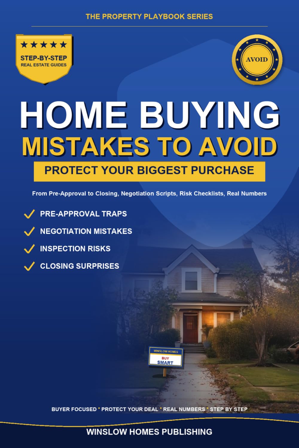 Home Buying Mistakes to Avoid, The Property Playbook Series: Step by Step from Pre-Approval to Closing, with Real Numbers, Negotiation Scripts, and Risk Checklists for Buyers
