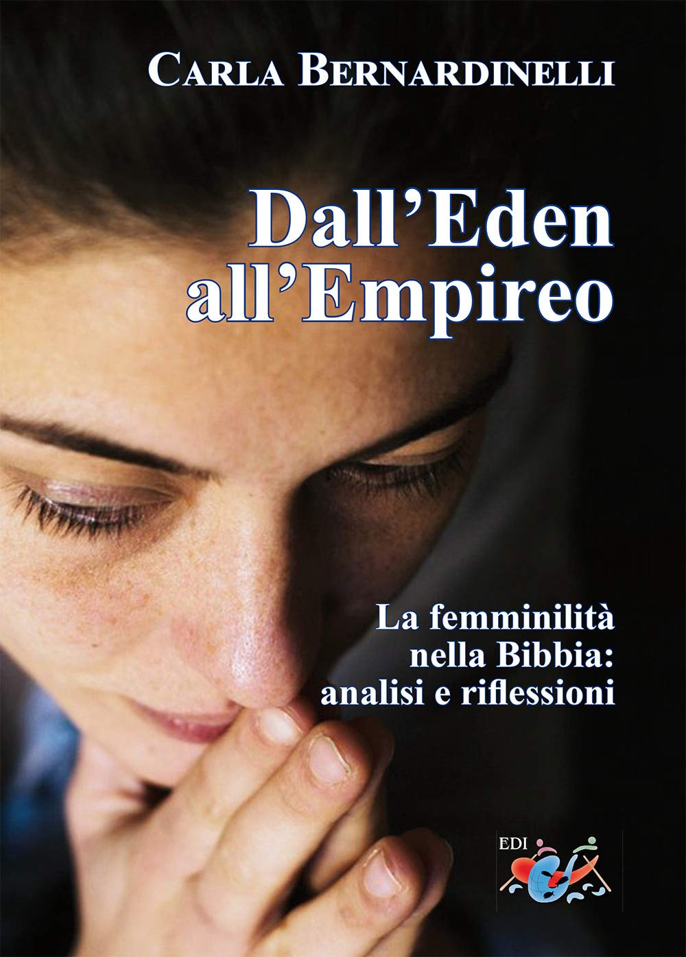 Dall'eden All'empireo. La Femminilità Nella Bibbia: Analisi E Riflessioni. Nuova Ediz. - 4