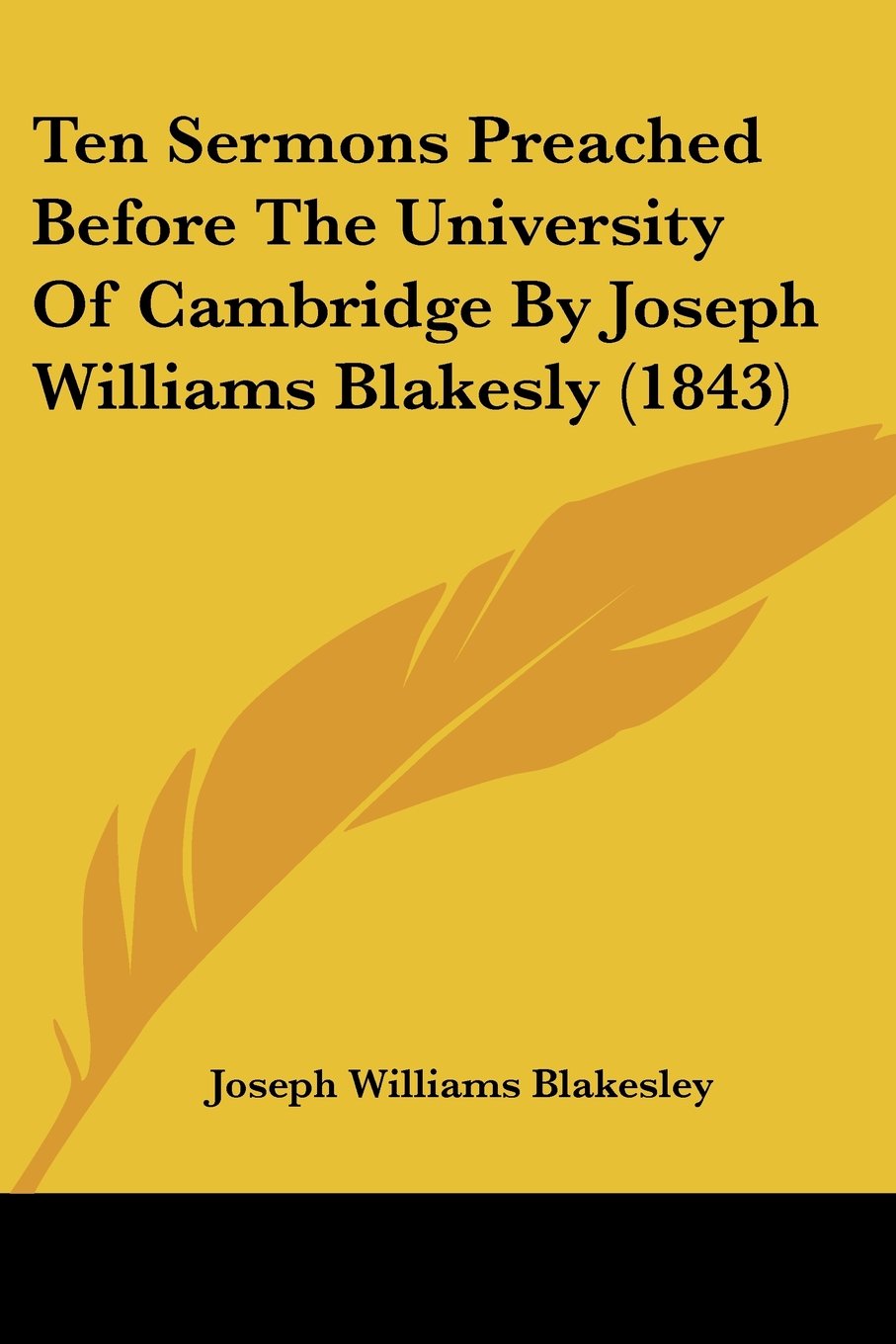 Ten Sermons Preached Before The University Of Cambridge By Joseph Williams Blakesly (1843)