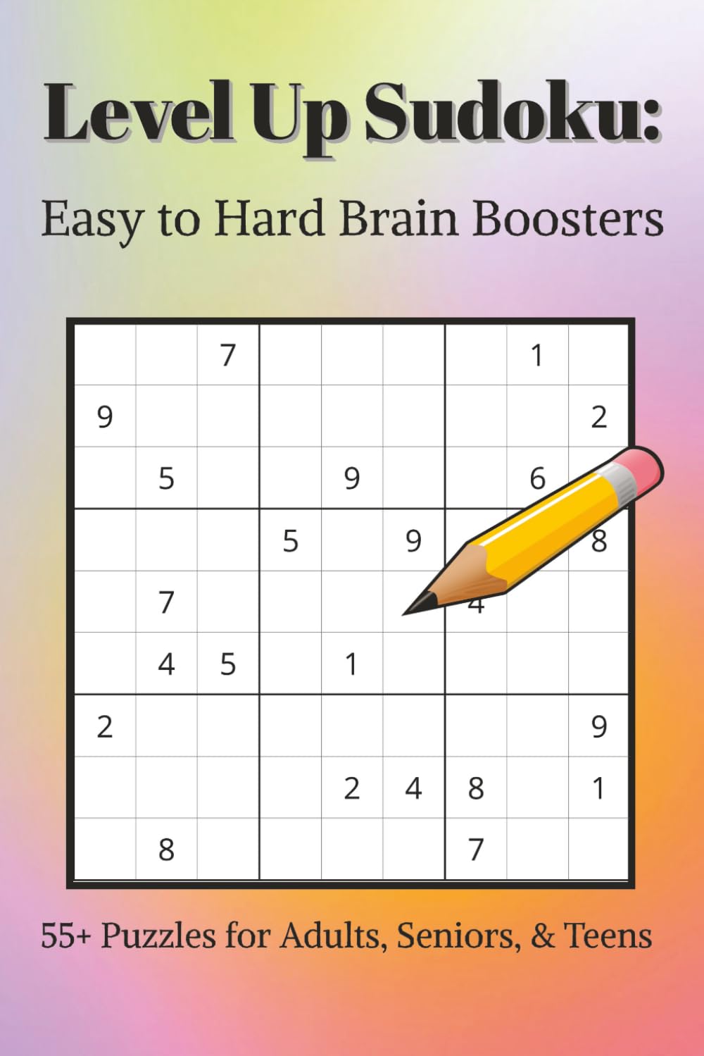 Level Up Sudoku: Easy to Hard Brain Boosters: Sudoku Puzzle Book | 6x9 inches, 120 Pages | 55+ Puzzles | Solutions Included