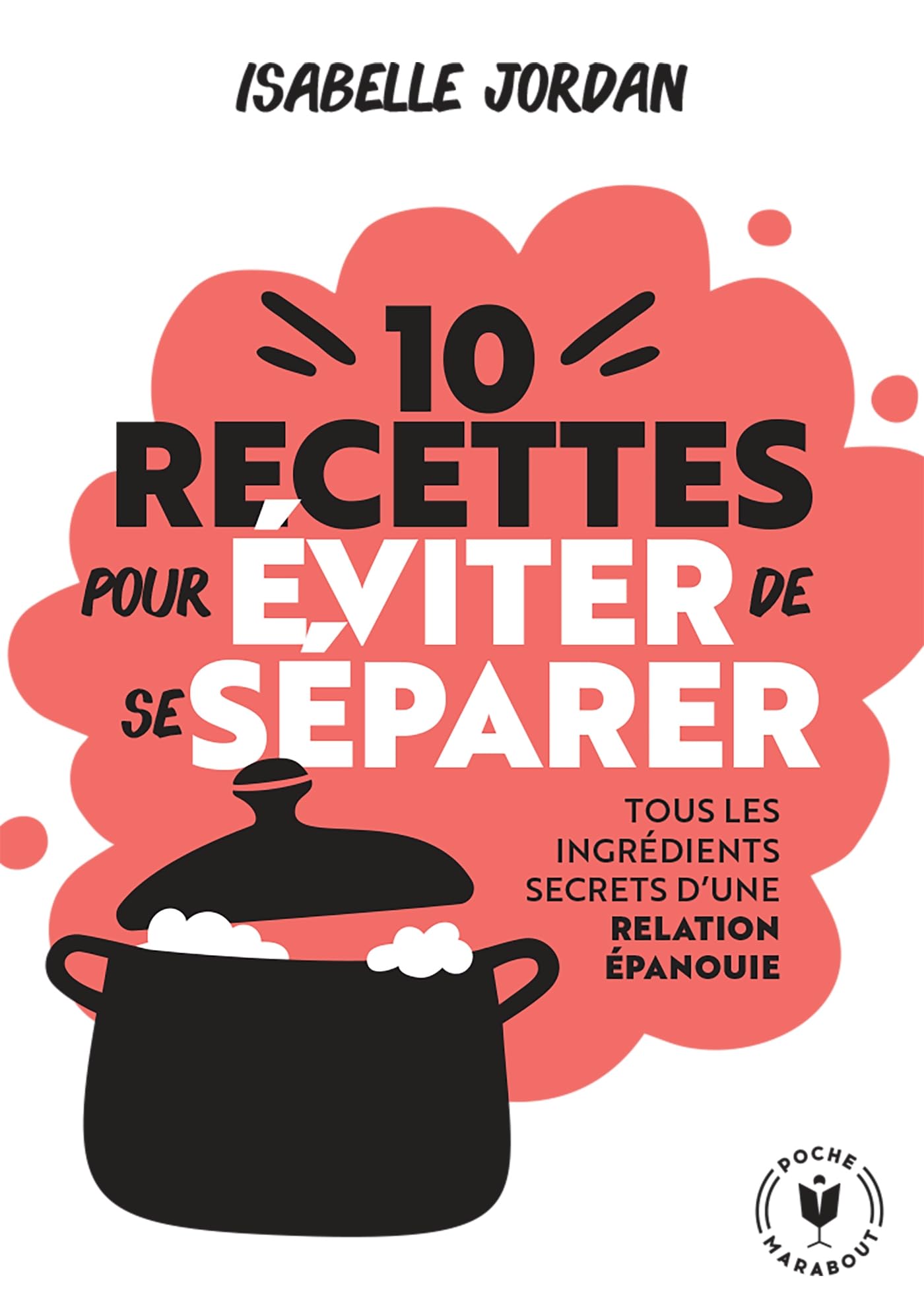 Dix recettes pour éviter de se séparer: Tous les ingrédients secrets d'une relation épanouie: 31564