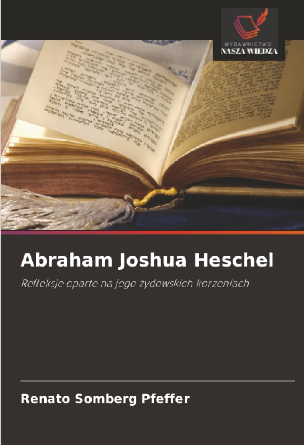 Abraham Joshua Heschel: Refleksje oparte na jego żydowskich korzeniach