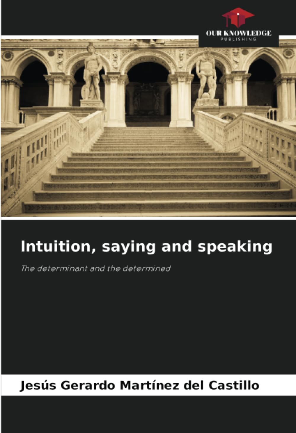 Intuition, saying and speaking: The determinant and the determined
