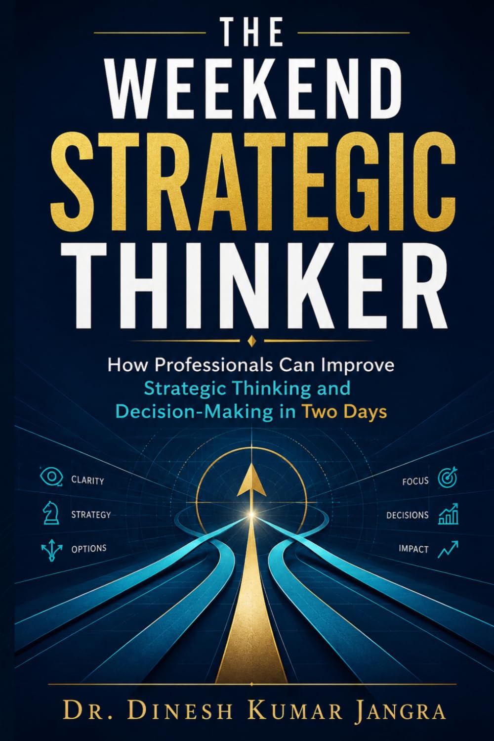 The Weekend Strategic Thinker: How Professionals Can Improve Strategic Thinking and Decision-Making in Two Days (The Weekend Mastery Series)