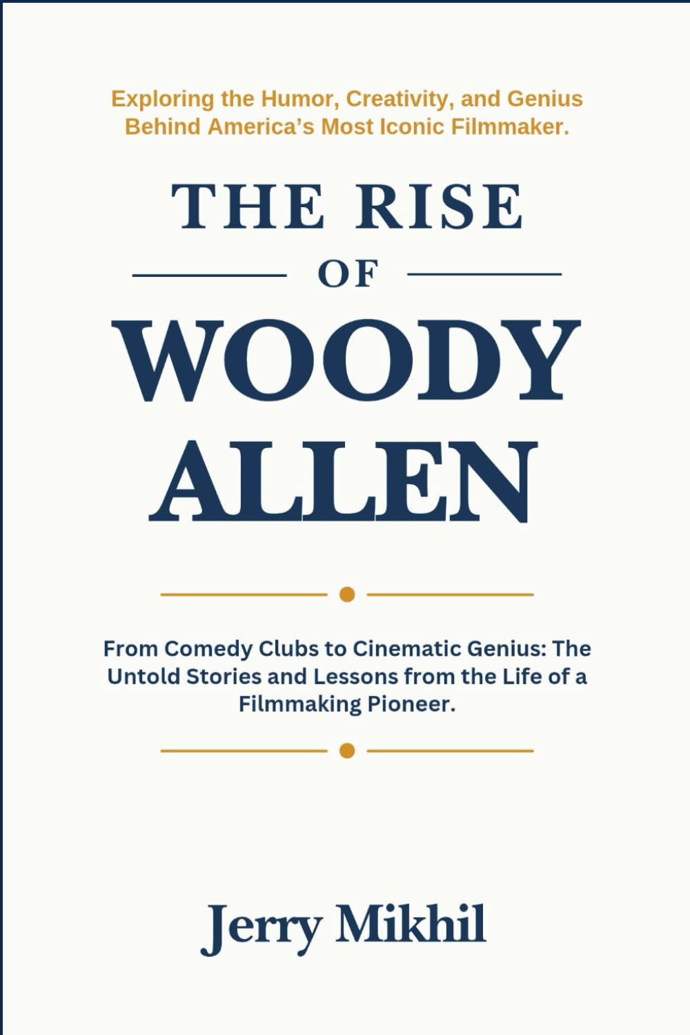 The Rise of Woody Allen: From Comedy Clubs to Cinematic Genius: The Untold Stories and Lessons from the Life of a Filmmaking Pioneer. (The Rise of Popular Figures Around the World)