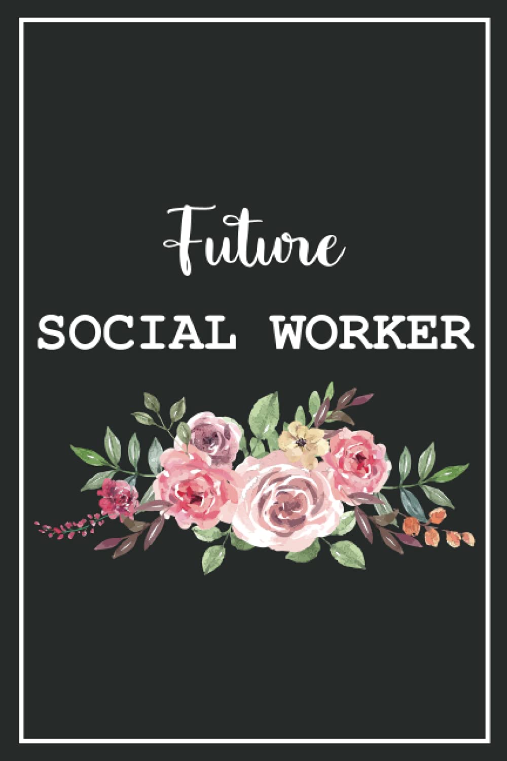 Future Social Worker: Blank Lined Notebook for Social Worker Students Gift Idea | Size ”6x9” Lined Notebook | 120 pages
