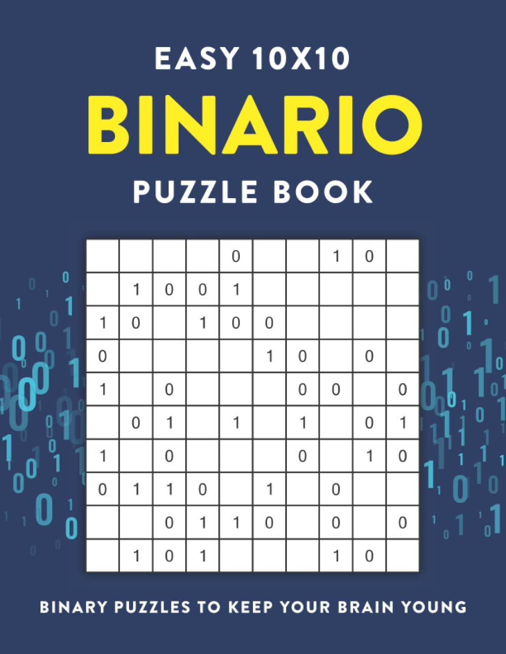 Easy 10x10 Binario Puzzle Book: Binary Puzzles to Keep Your Brain Young (Puzzle Books for Adults Variety Sudoku and Mathdoku)