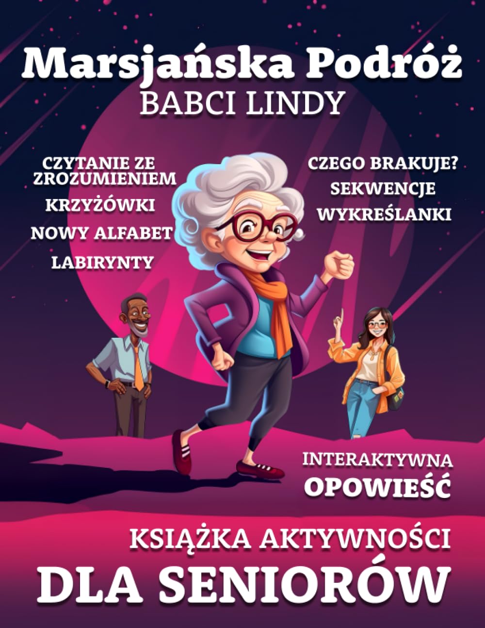 Książka aktywności dla seniorów - Marsjańska Podróż Babci Lindy: Interaktywna Przygoda - Łamigłówki, krzyżówki, Sudoku, Czytaniem ze zrozumieniem, Gry pamięciowe - dla osób starszych