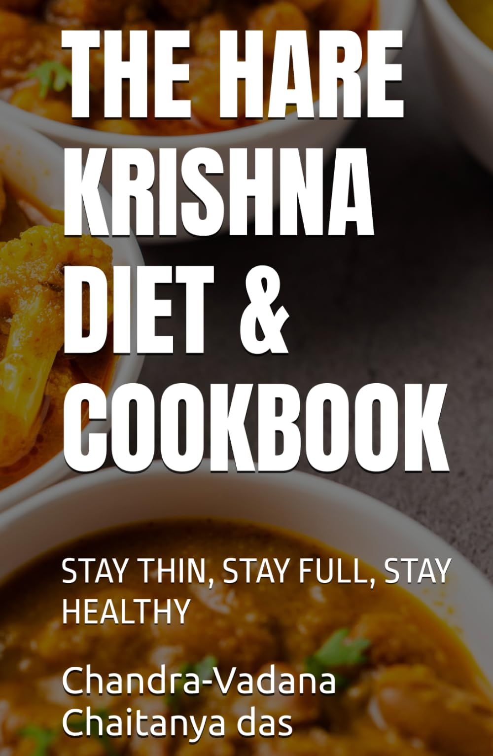 THE HARE KRISHNA DIET & COOKBOOK: STAY THIN, STAY FULL, STAY HEALTHY
