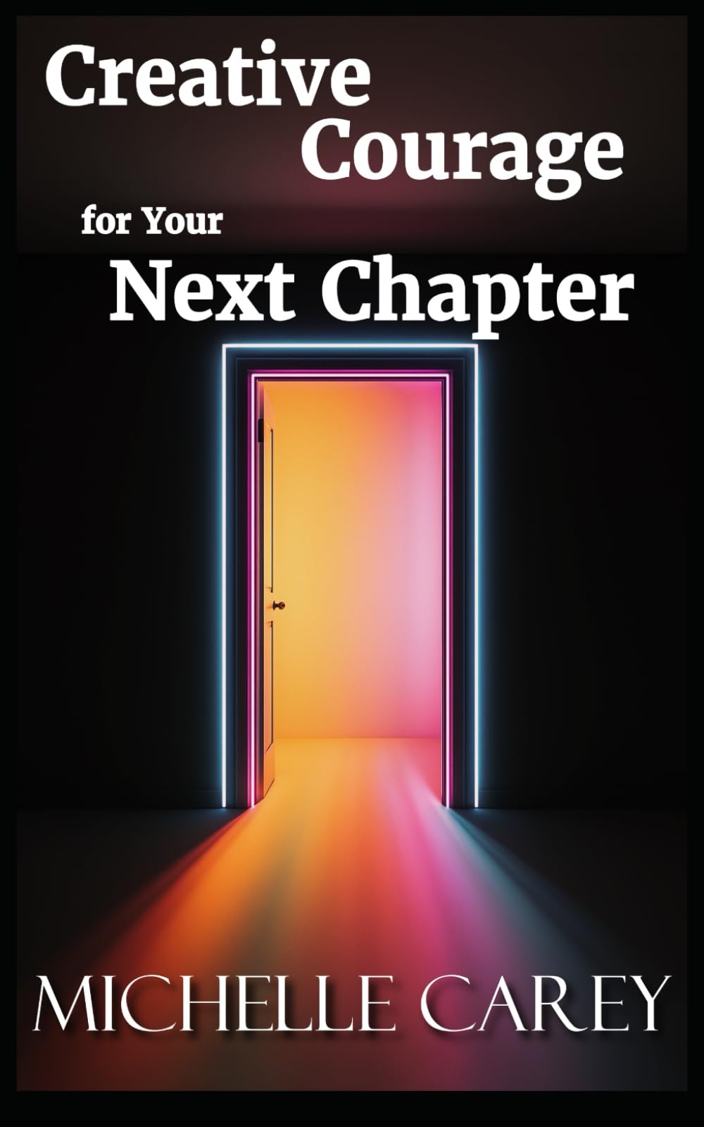 Creative Courage for Your Next Chapter