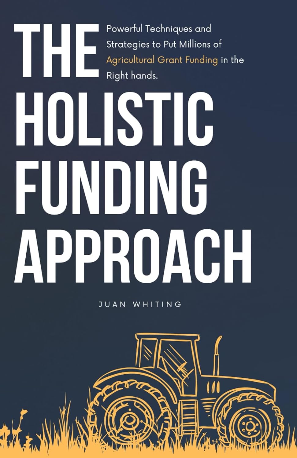 A high-quality, eye-level shot of the book 'Holistic Funding Approach' by Juan Whiting, with a soft-focus background of a lush, green farm field at sunrise.