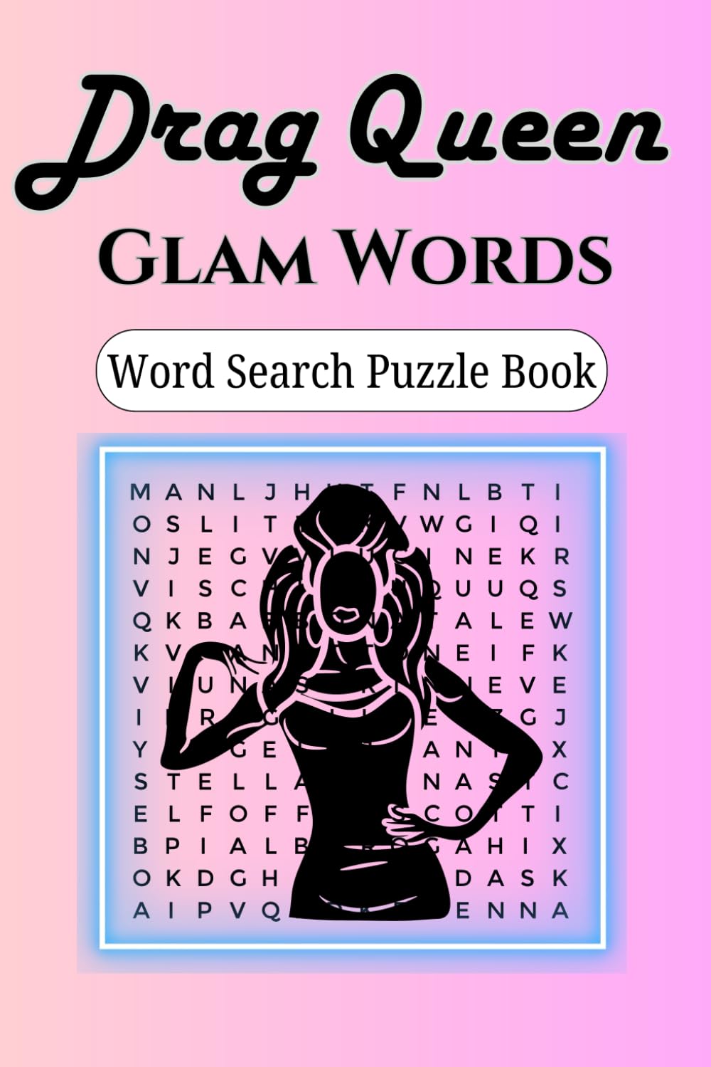 Drag Queen: Glam Word Search Puzzle Book,: 50+ Fabulous Drag Queen Puzzles, 500+ Words, 6x9 Inches, 110 Pages,