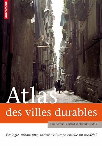 Atlas des villes durables: Écologie, urbanisme, société : l'Europe est-elle un modèle ?