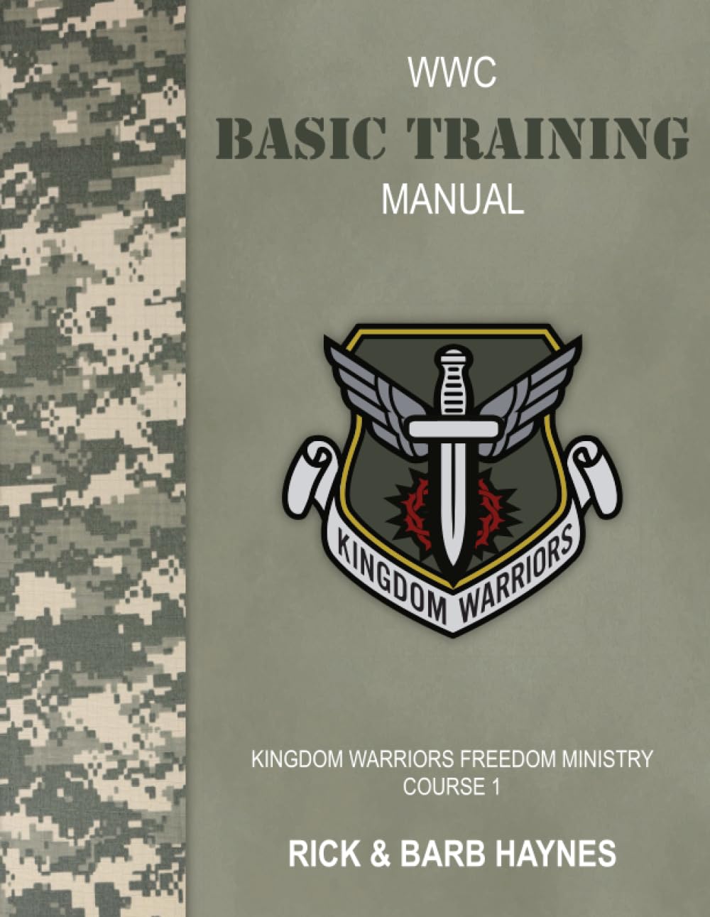 WWC Basic Training Manual: Kingdom Warriors Freedom Ministry Course 1