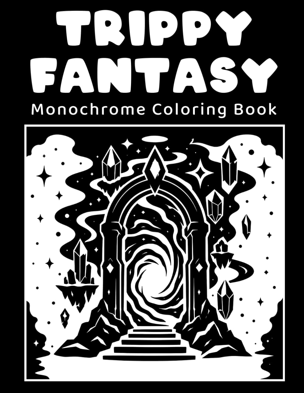 Trippy Fantasy Monochrome Coloring Book: Cosmic Creatures, Mystical for Relaxation and Creative Escape.