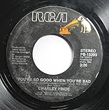 Charley Pride 45 RPM YOU'RE SO GOOD WHEN YOU'RE BAD / I HAVEN'T LOVED THIS WAY IN YEARS