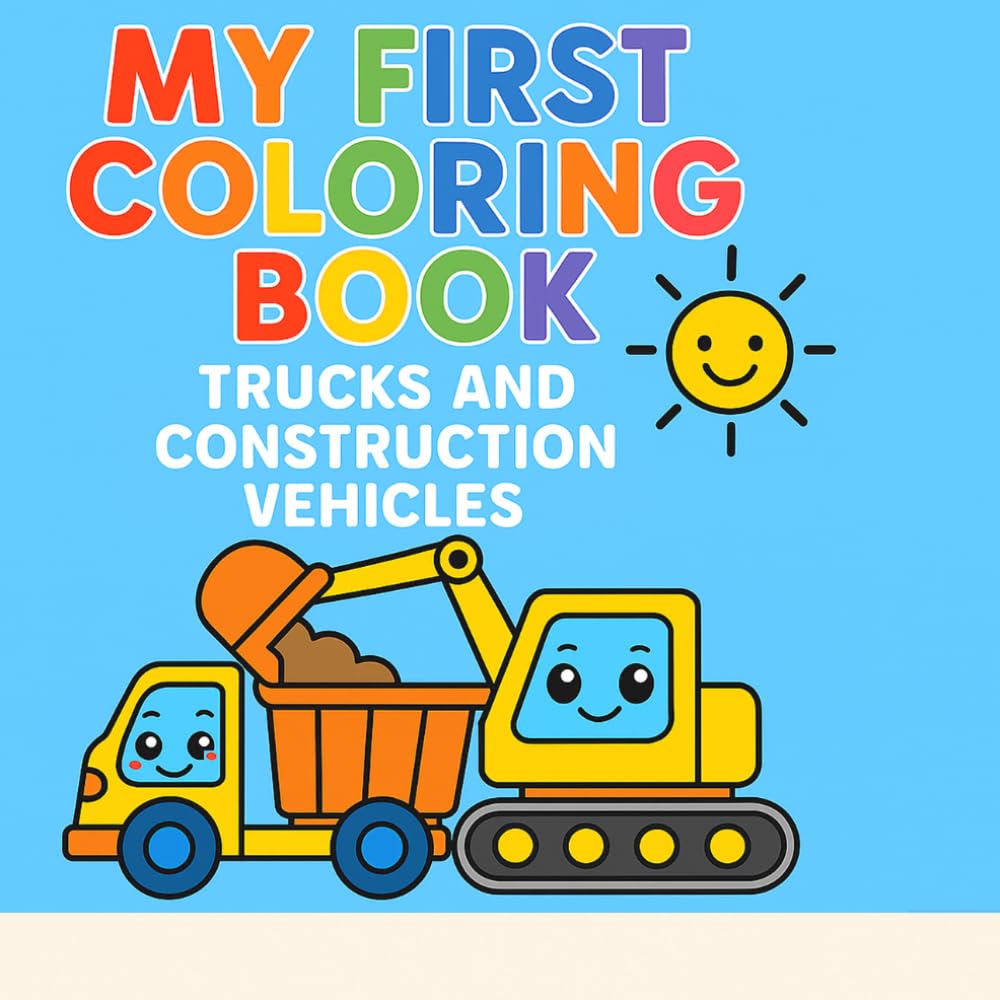 MY FIRST COLORING BOOK: TRUCKS AND CONSTRUCTION VEHICLES
