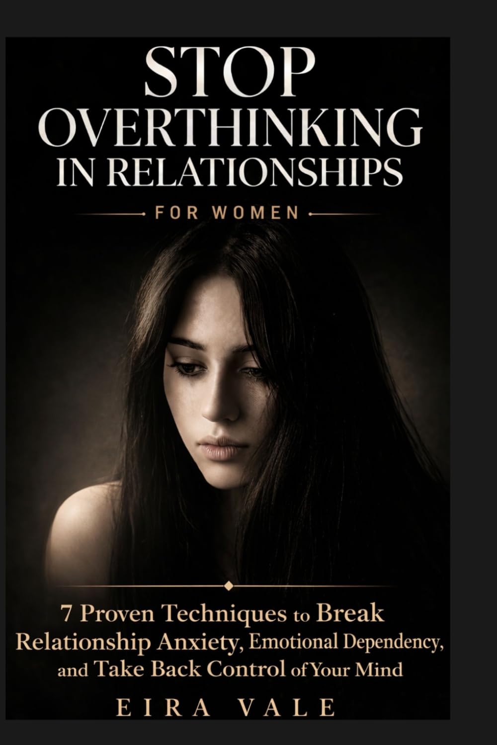 Stop Overthinking in Relationships for Women: 7 Proven Techniques to Break Relationship Anxiety, Emotional Dependency, and Take Back Control of Your Mind