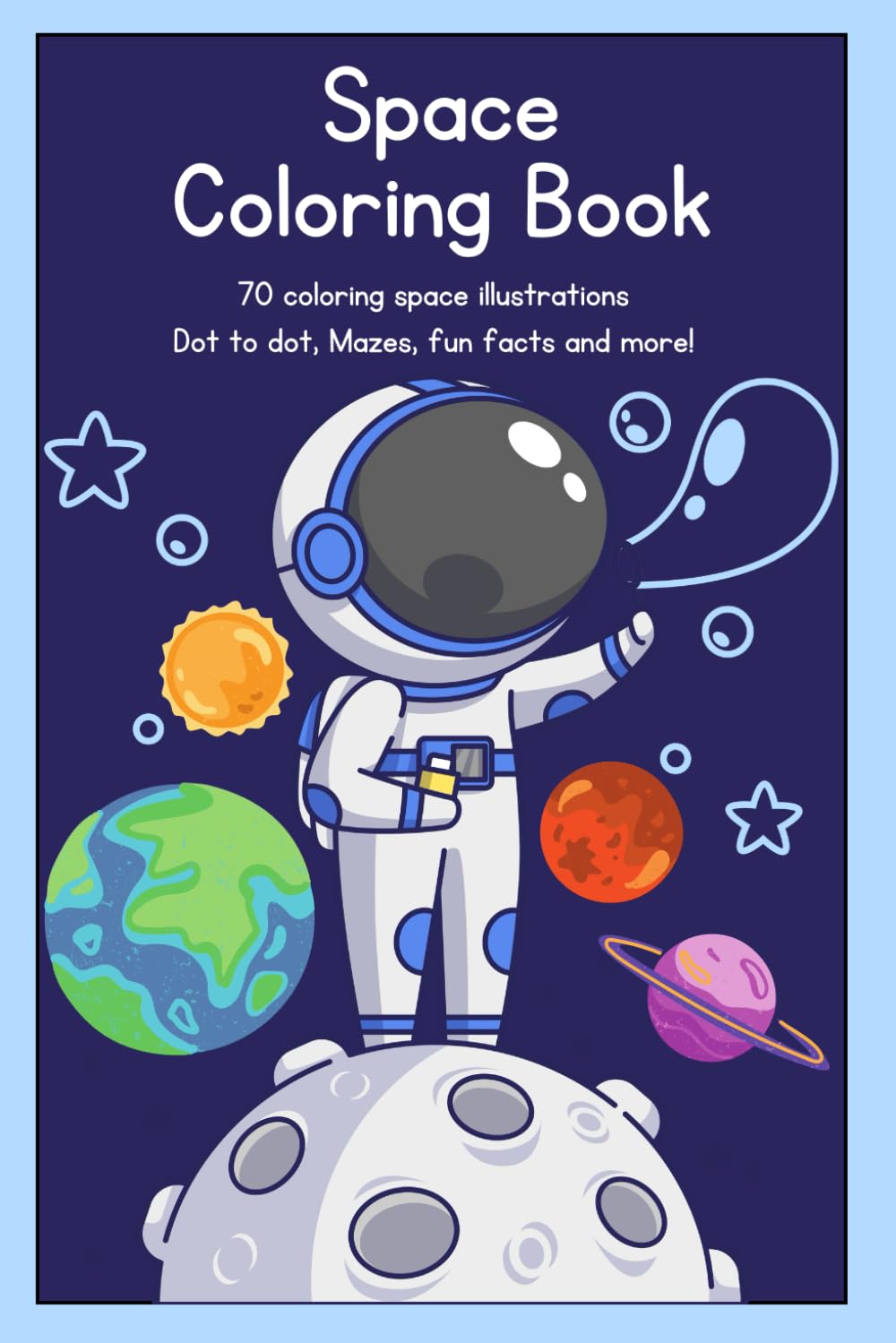 Space Coloring book: 70 coloring space illustrations Dot to dot, Mazes, fun facts and more!