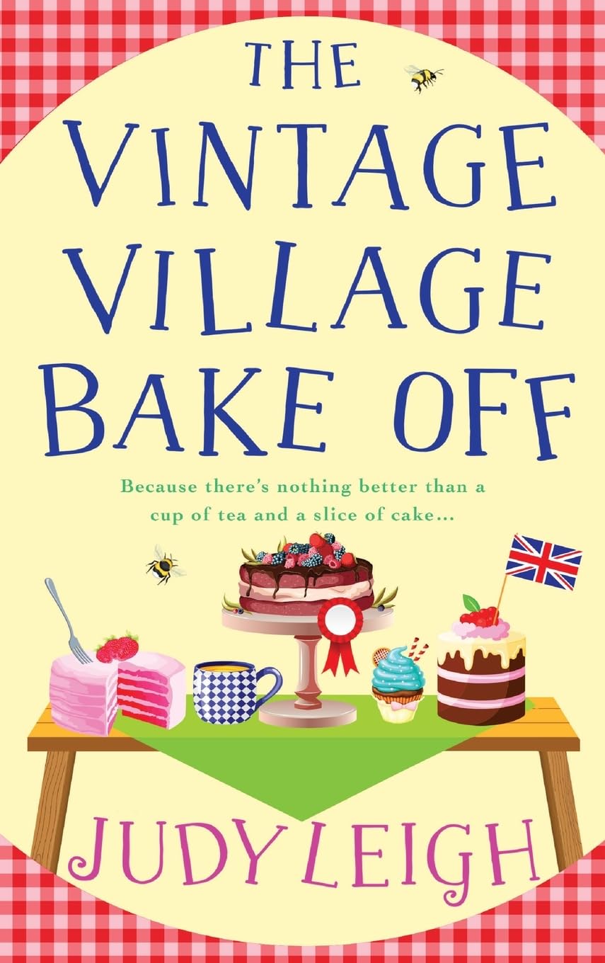 The Vintage Village Bake Off : A warmhearted, laugh-out-loud novel from MILLION COPY BESTSELLER Judy Leigh