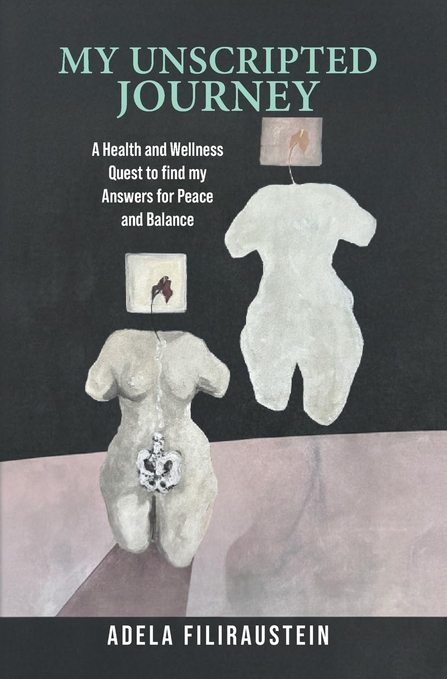 My Unscripted Journey: A Health and Wellness Quest to Find My Answers for Peace and Balance