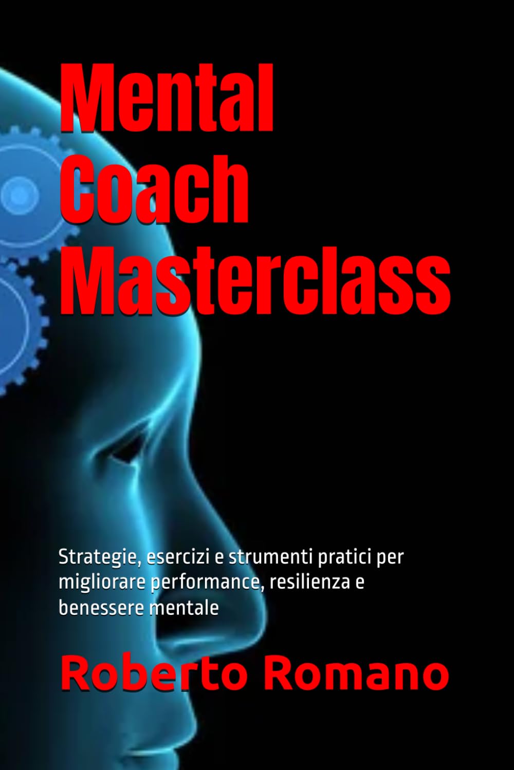 Mental Coach Masterclass: Strategie, esercizi e strumenti pratici per migliorare performance, resilienza e benessere mentale