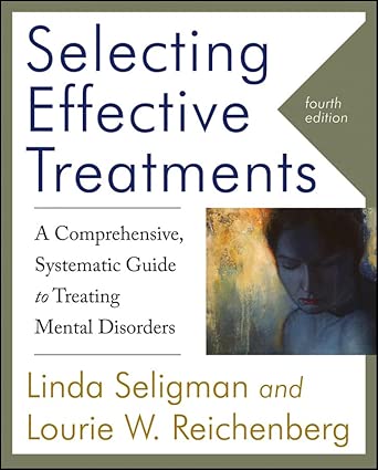 Selecting Effective Treatments: A Comprehensive, Systematic Guide to Treating Mental Disorders 4th Edition book cover