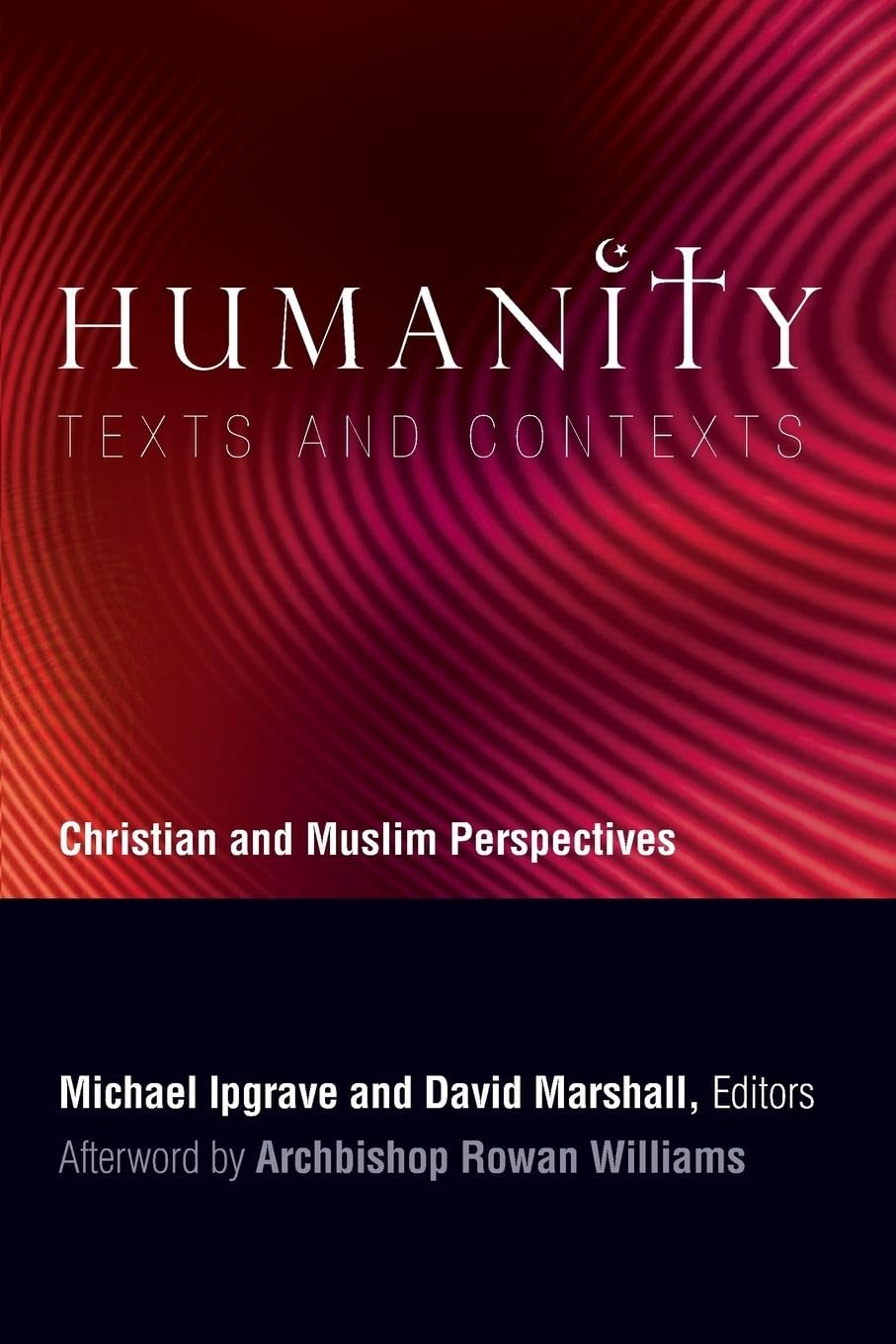 Buy Humanity Texts and Contexts: Christian and Muslim Perspectives a Record of the Sixth Building Bridges Seminar Convened by the Archbishop of Canterbury National University of Singapore, December 2007 — BookShops.in
