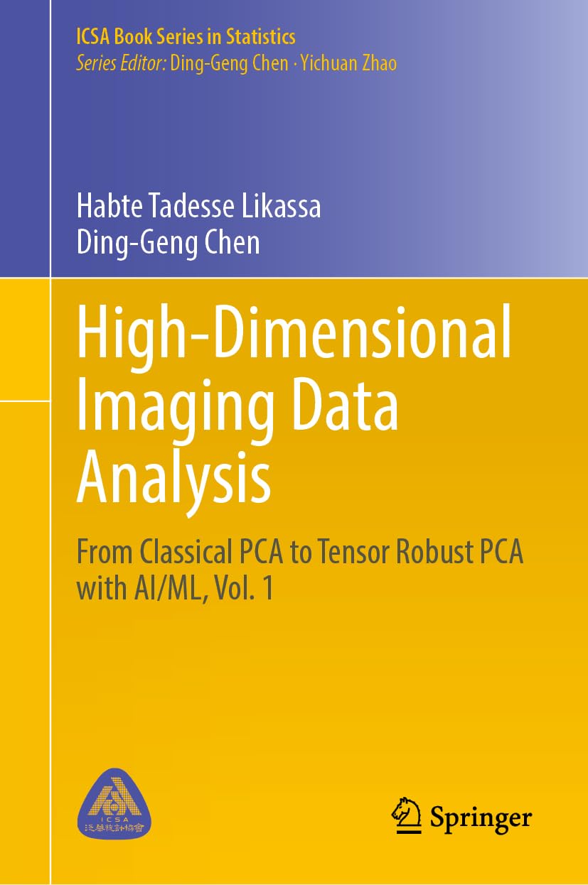 High-Dimensional Imaging Data Analysis: From Classical PCA to Tensor Robust PCA with AI/ML, Vol. 1 (ICSA Book Series in Statistics)