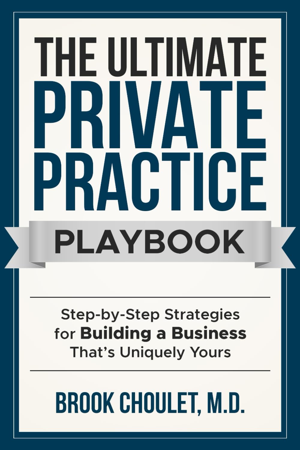 The Ultimate Private Practice Playbook: Step-by-Step Strategies for Building a Practice That’s Uniquely Yours
