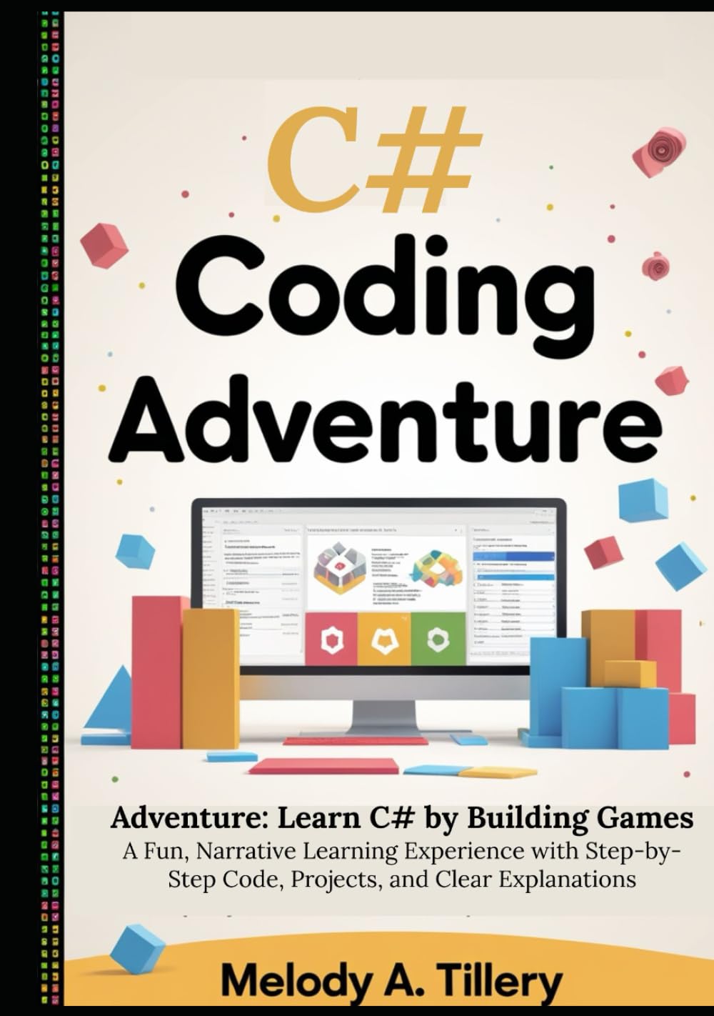 The C# Coding Adventure: Learn C# by Building Games: A Fun, Narrative Learning Experience with Step-by-Step Code, Projects, and Clear Explanations