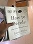 How to Decide: Simple Tools for Making Better Choices : Duke, Annie ...