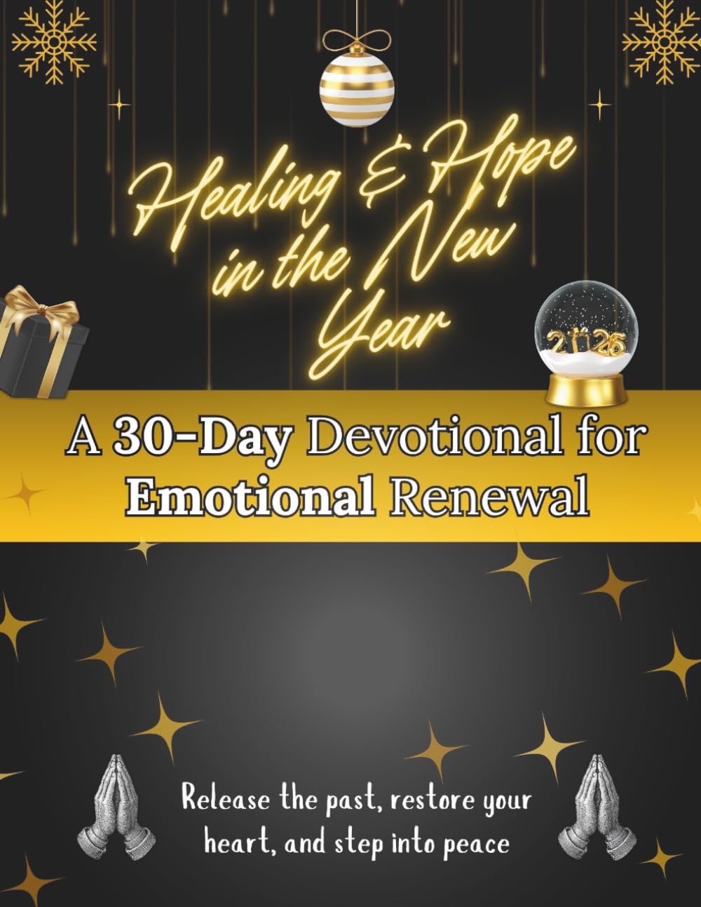 Healing & Hope in the New Year: A 30-Day Devotional for Emotional Renewal: Release the past, restore your heart, and step into peace (New Year [2026] Devotional Books)