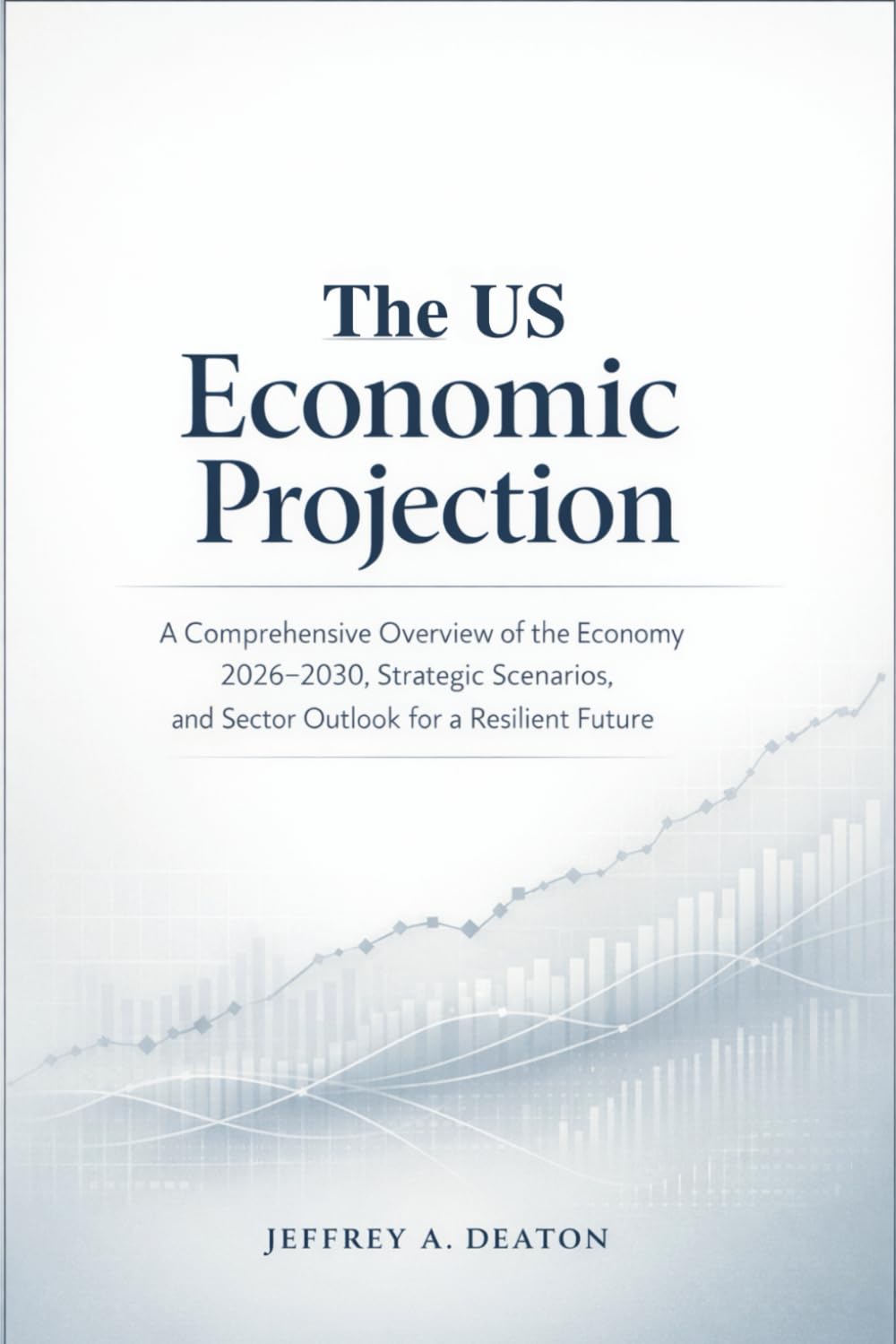 The US Economic Projection: A Comprehensive Overview of the Economy 2026-2030, Strategic Scenarios, and Sector Outlook for a Resilient Future