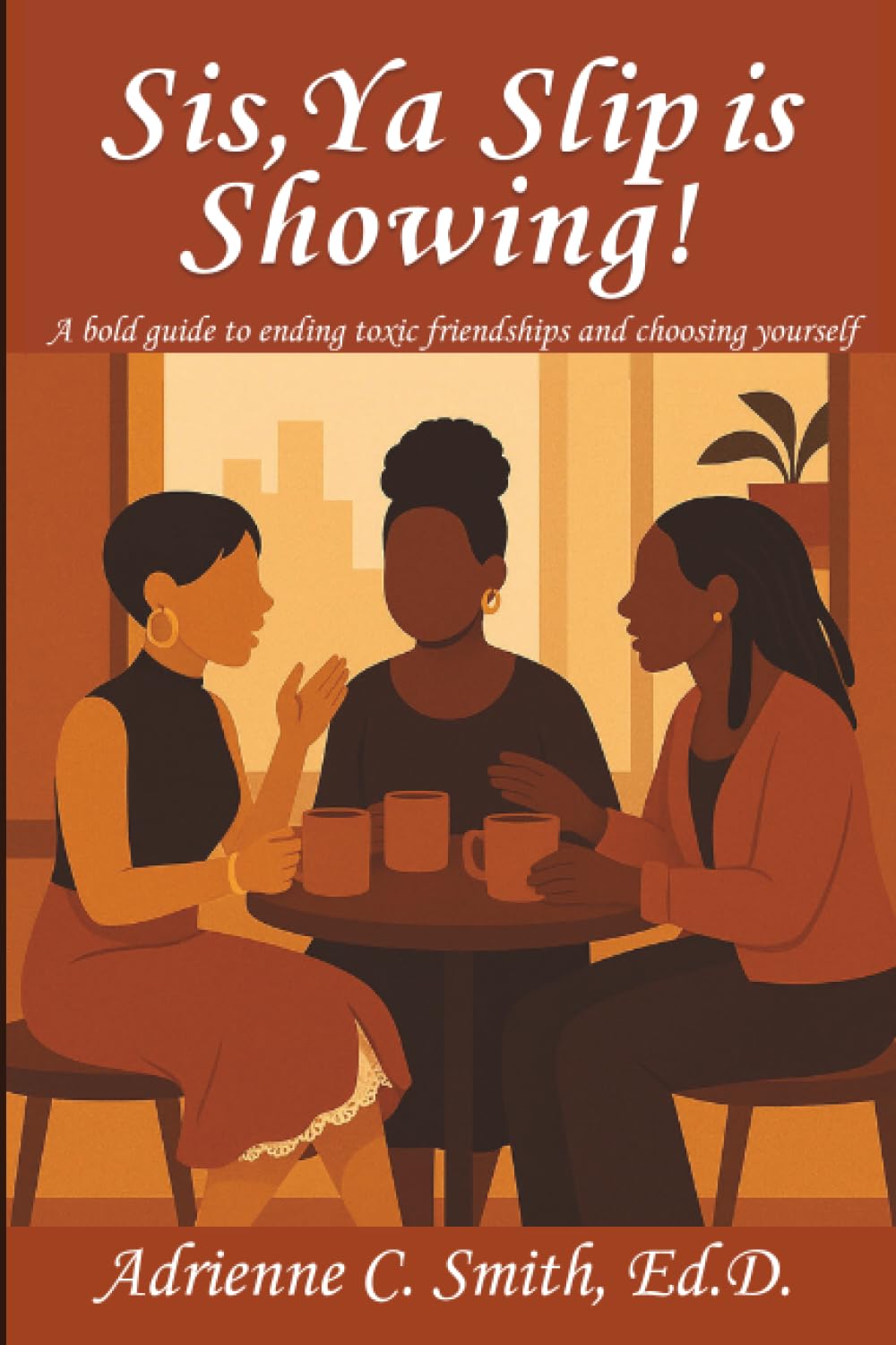 Sis, Ya’ Slip is Showing!: A bold guide to ending toxic friendships and choosing yourself.