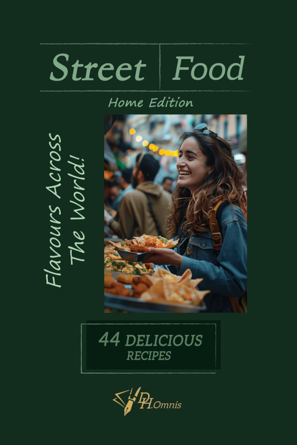 Global Street Food Recipes: Explore Authentic Flavours from Around the World: Easy, Beginner-Friendly Home Cooking with Tacos, Dango, and Vibrant Dishes