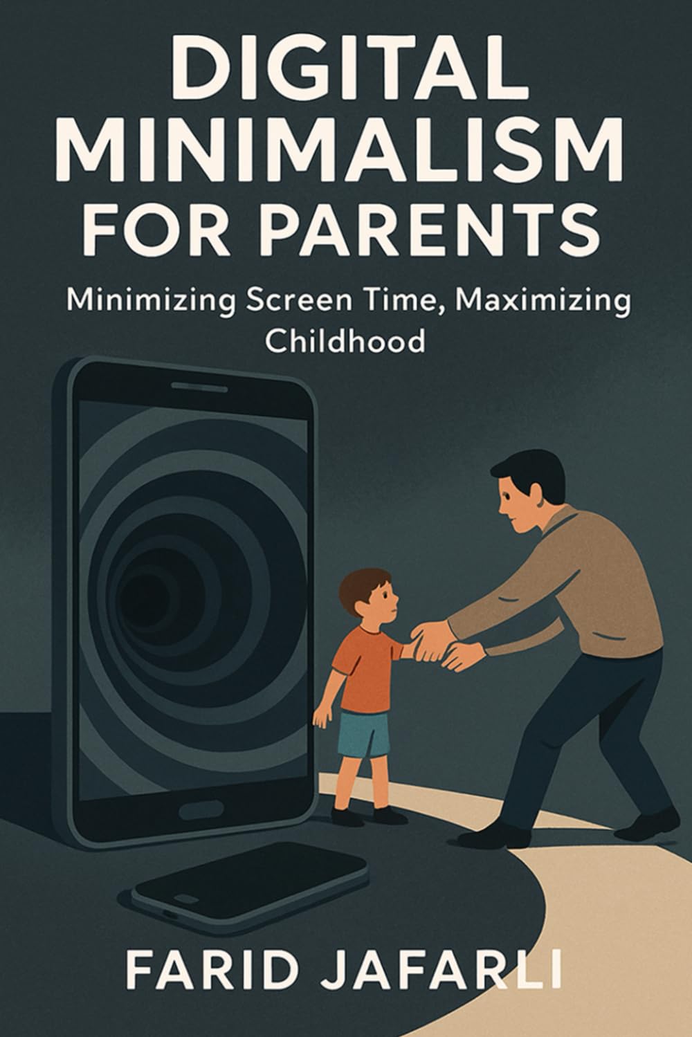 Digital Minimalism for Parents: Reclaiming Focus, Family and Freedom in a Screen-Obsessed World