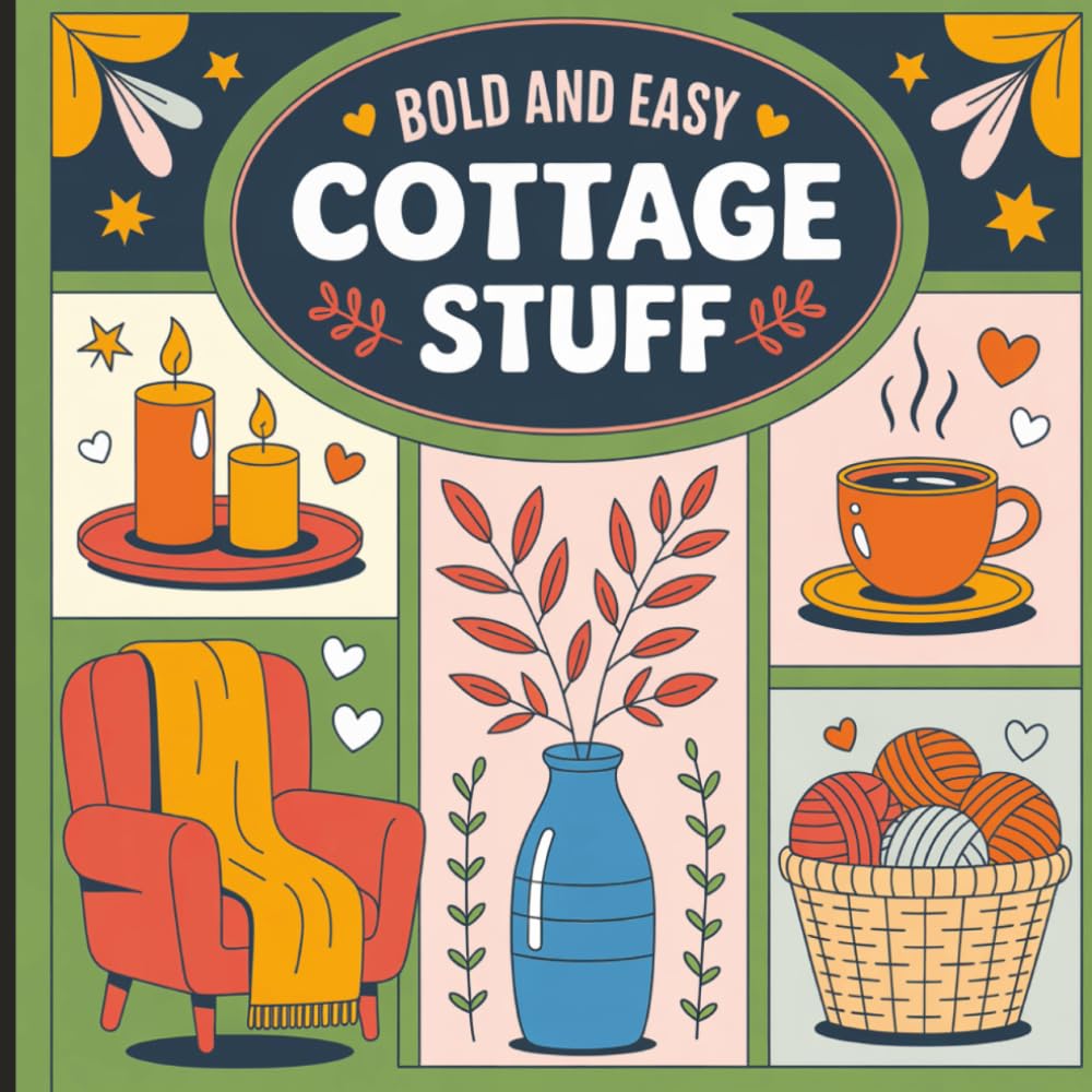 Bold and Easy Cottage Stuff: Cottagecore Coloring Pages with Simple, Relaxing Designs for Adults, Seniors & Beginners