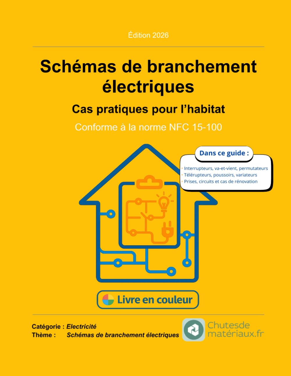 Schémas de branchement électriques: Cas pratiques pour l’habitat – Conforme à la norme NF C 15-100 (Série Électricité domestique - Conforme à la NF C 15-100)