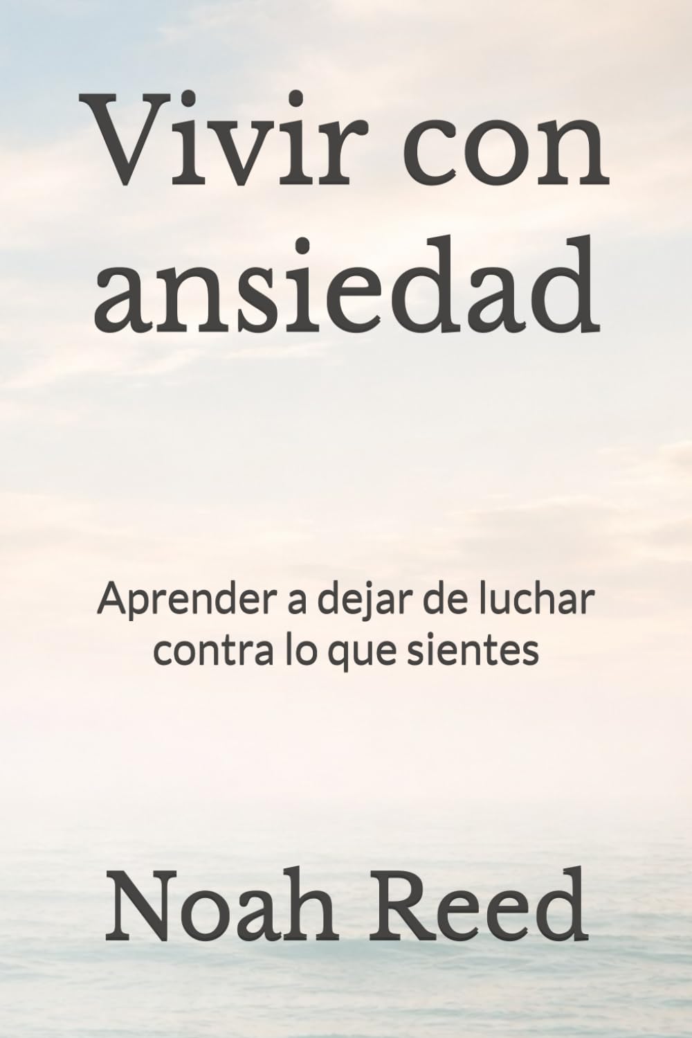 Vivir con ansiedad: Aprender a dejar de luchar contra lo que sientes