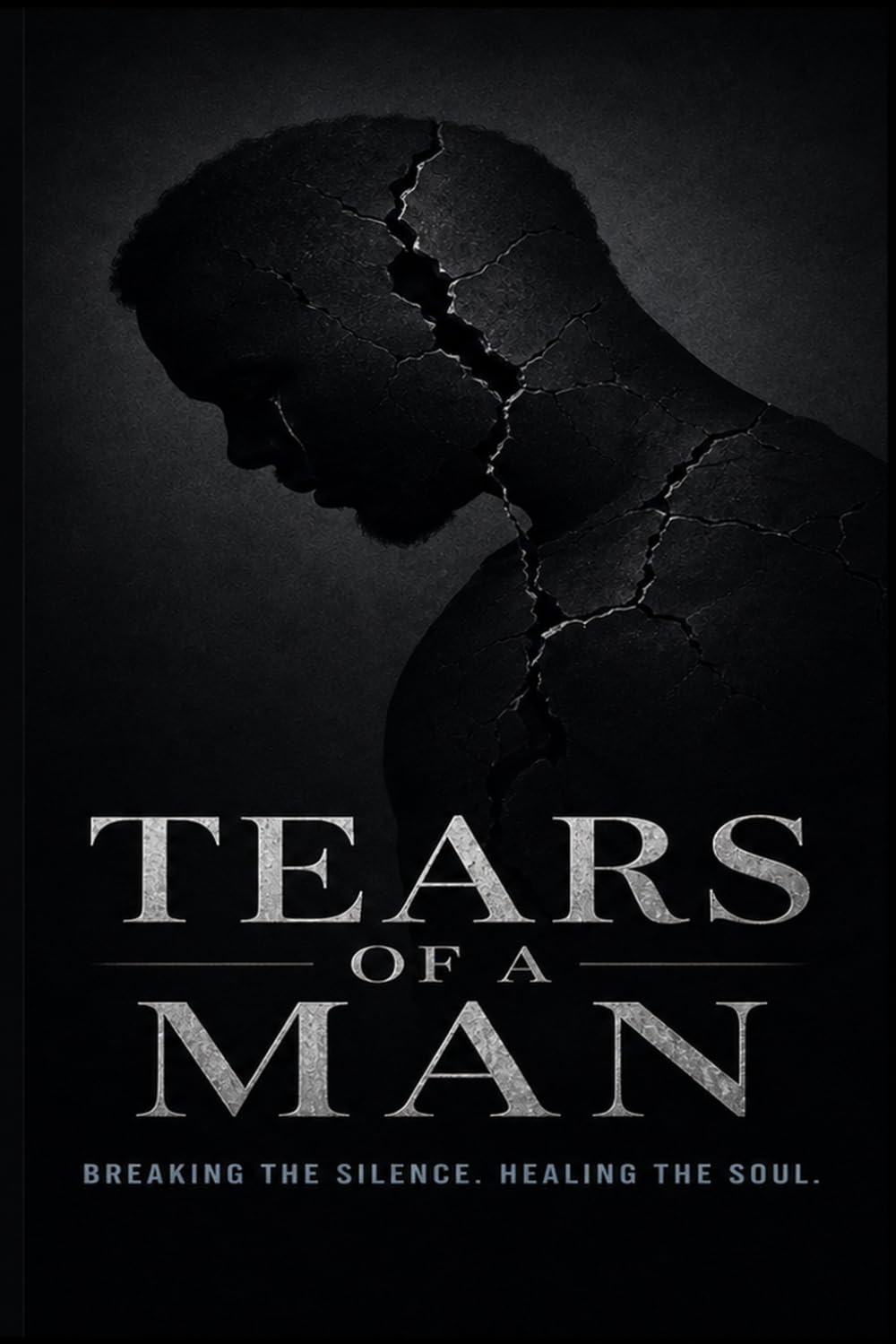 Tears of a Man: Breaking the Silence Behind Strength, Grief, and What Men Carry