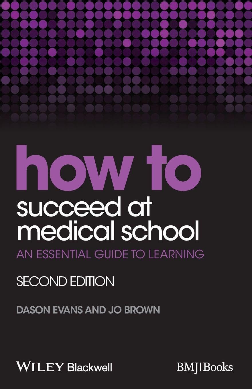 How to Succeed at Medical School: An Essential Guide to Learning, 2nd Edition