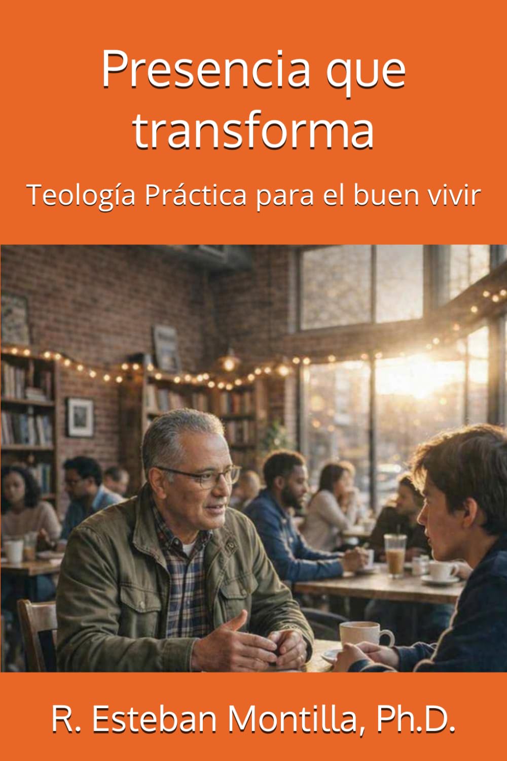 Presencia que transforma: Teología Práctica para el buen vivir