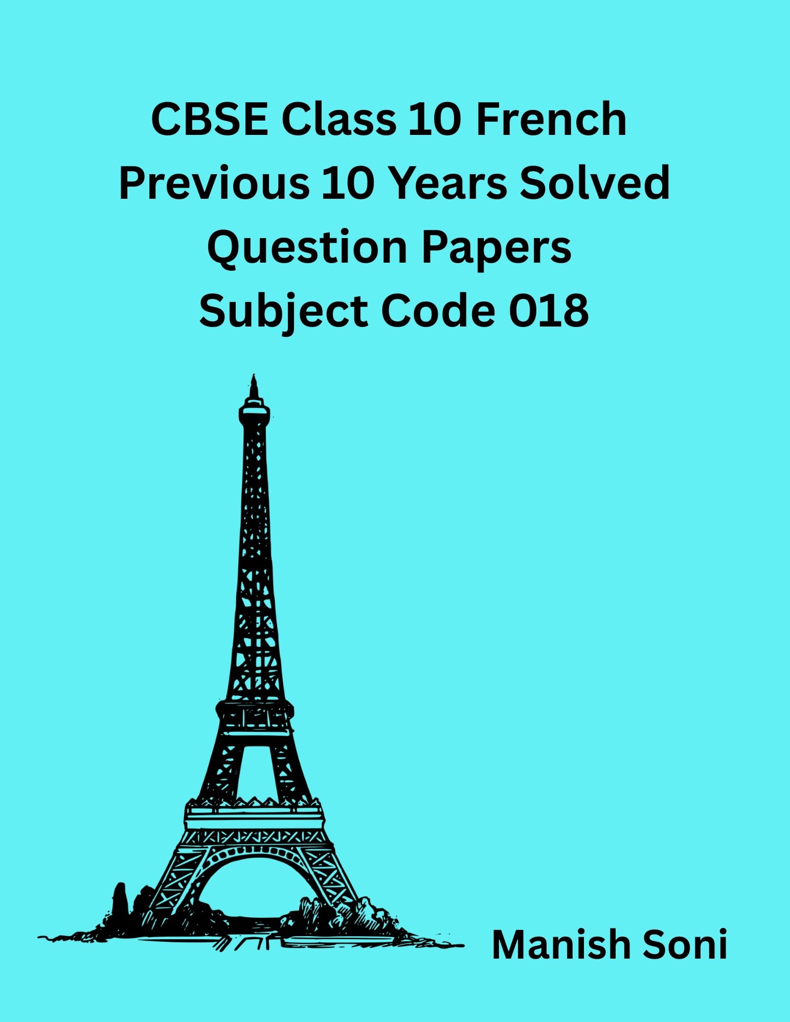 CBSE Class 10 French Previous 10 Years Solved Question Papers Subject Code 018 eBook Complete Study Guide – Full Syllabus Coverage, Solved PYQ Questions, Target 100% Marks (Email Delivery of eBook in 2 Hours)