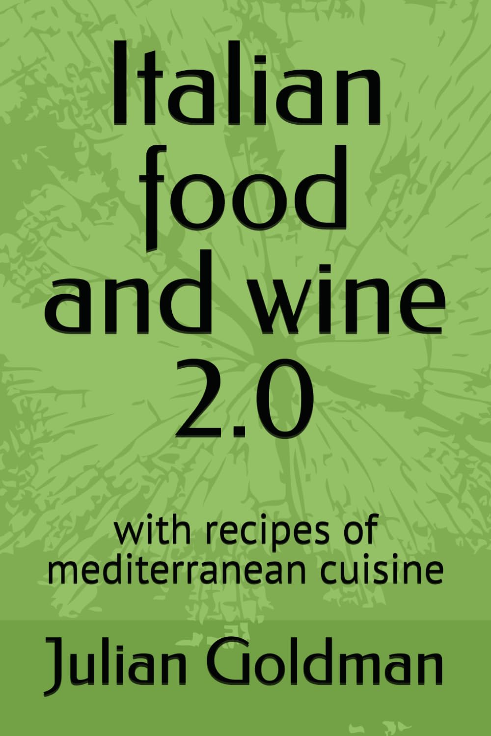 Italian food and wine 2.0: with recipes of mediterranean cuisine