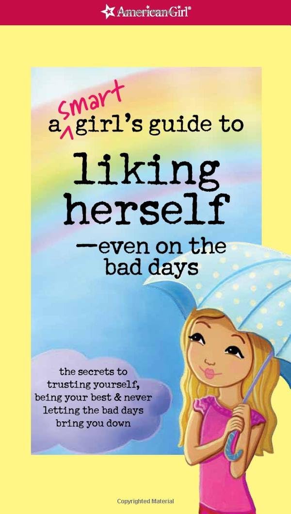 A Smart Girl's Guide to Liking Herself, Even on the Bad Days: The secrets to trusting yourself, being your best & never letting the bad days bring you down (Smart Girl's Guides) Paperback – February 28, 2012