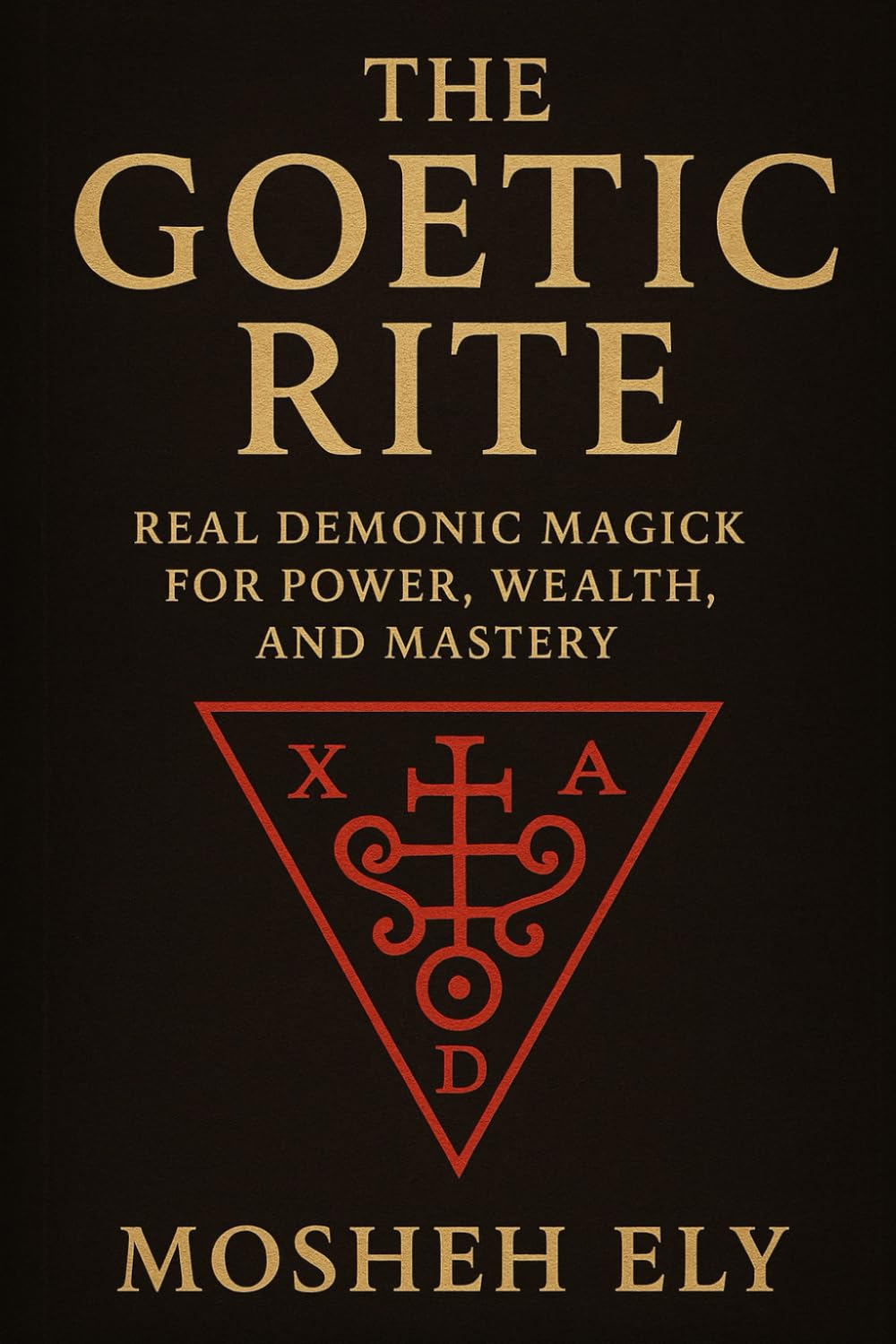THE GOETIC RITE: Real Demonic Magick for Power, Wealth, and Mastery