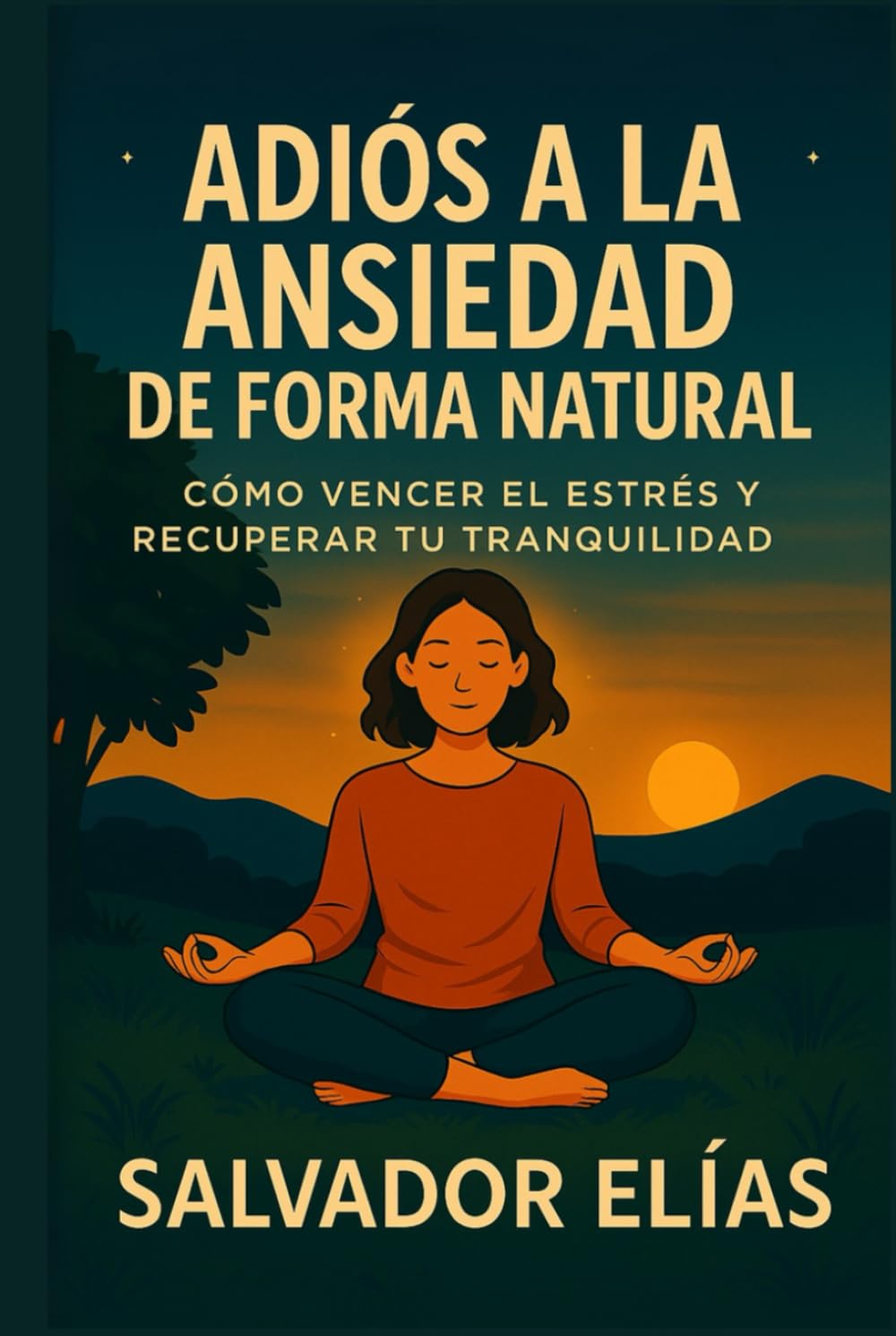ADIÓS A LA ANSIEDAD DE FORMA NATURAL: Cómo vencer el estrés y recuperar tu tranquilidad (Bienestar Natural: Guías para Dormir, Sanar y Recuperar tu Energía)