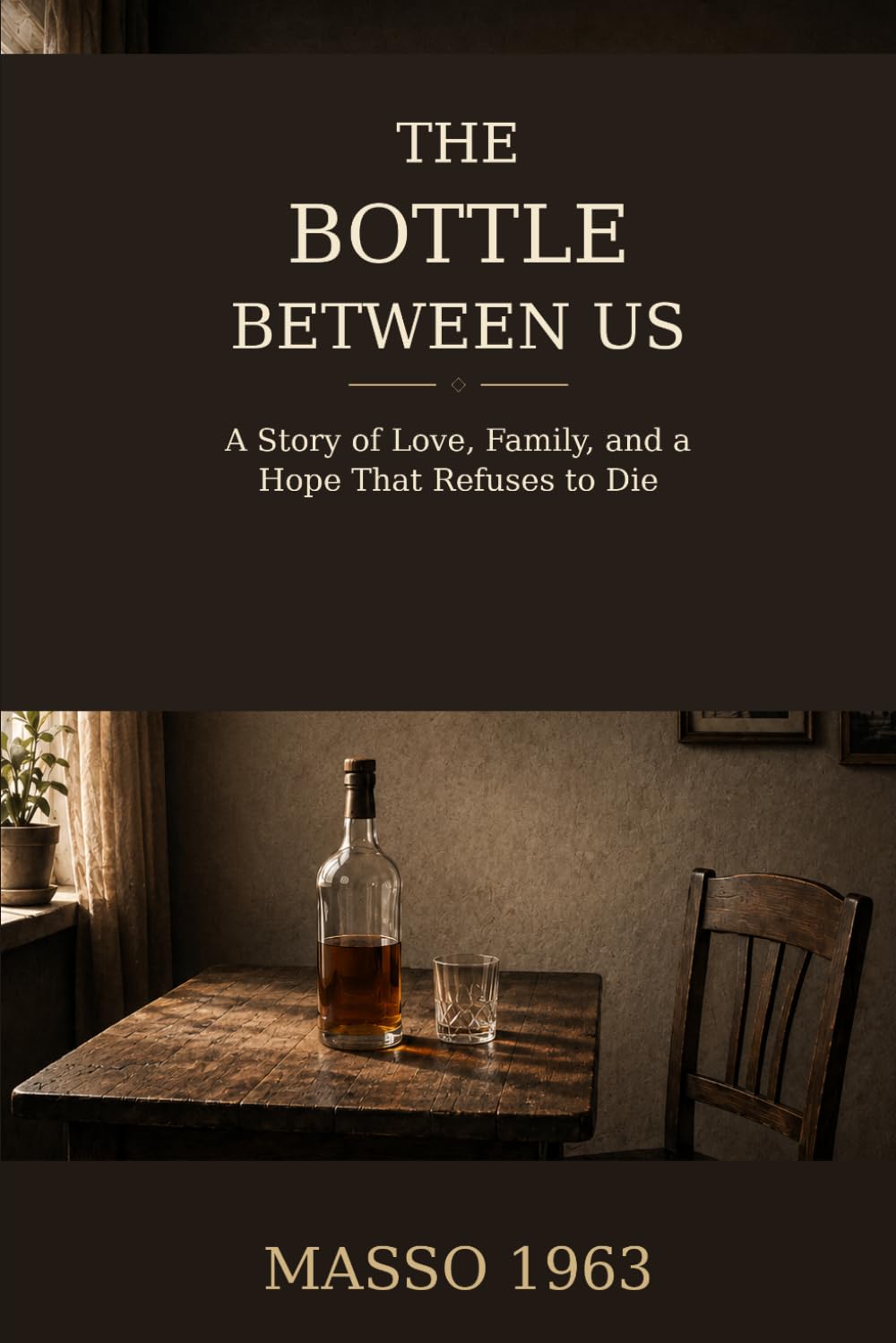 The Bottle Between Us: A Story of Love, Family, and a Hope That Refuses to Die